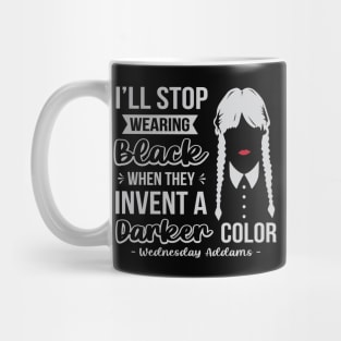 I'll Stop Wearing Black When They Invent A Darker Color Mug